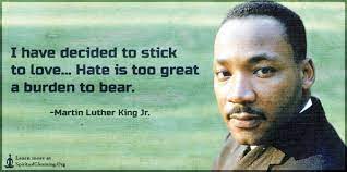 I Have Decided To Stick To Love Hate Is Too Great A Burden To Bear Spiritualcleansing Org Love Wisdom Inspirational Quotes Images