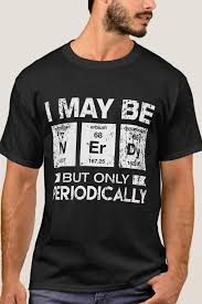 I May Be Nerdy But Only Periodically Funny Geek T T Shirt Zazzle Com In 2021 Funny Science Shirts Nerdy Tee Shirts Funny Tshirt Design