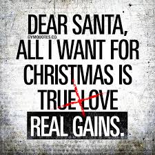 Dear Santa All I Want For Christmas Is Real Gains Workout Quotes Funny Funny Gym Quotes Gym Quote