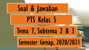 Blog ini akan berbagi contoh rpp kelas 5 semester 1 dan 2 revisi terbaru sesuai edaran mendikbud no 14 tahun 2019. Soal Jawaban Pts Kelas 5 Tema 7 Sub Tema 2 3 Semester Genap 2020 2021 Sinau Thewe Com
