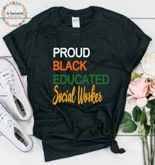 Black And Educated Shirt Proud Black Educated Social Worker Shirt Melanin Social Worker Black Girl Magic Shirt By Bancho Social Workers Shirts Social Work Month Social Worker Outfits