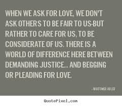 It is a praiseworthy custom: Dont Beg For Love Quotes Quotesgram