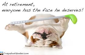 Before you'd have to wait for holidays, now the rest of your life is one! The Best Funny Retirement Quotes A Top 10 List