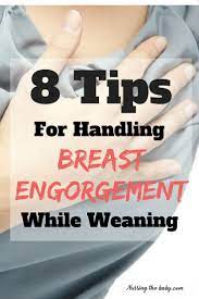 7 Best Tips To Handle Breast Engorgement While Weaning Nursing The Baby