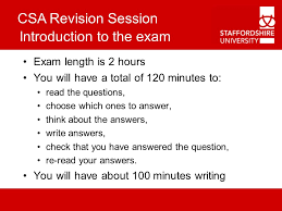 In 1 hour, there are 60 minutes.so in 120 hours, there are 120*60 = 7200 minutes. Csa Revision Session Introduction To The Exam Exam Length Is 2 Hours You Will Have A Total Of 120 Minutes To Read The Questions Choose Which Ones To Ppt Download