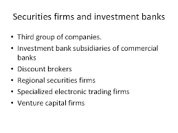 Investment banking is a special kind of banking dedicated to managing, facilitating and creating capital for companies, corporations, or government entities. Securities Firms And Investment Banks Chapter 16 Securities