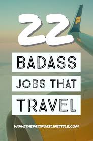 22 Of The Most Badass Legit Careers And Jobs That Travel The World Tips On How You Can Travel The World And M Travel Jobs Travel Careers Traveling By Yourself