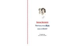 Maybe you would like to learn more about one of these? Social Security Ten Things Your Mom Needs To Know Allen Angela 9781978486560 Amazon Com Books