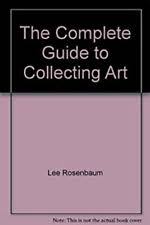 The Complete Guide to Collecting Art by Lee Rosenbaum (1982, Hardcover) for  sale online