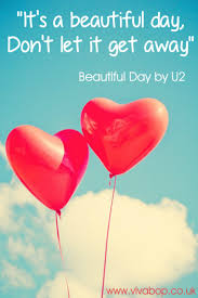 It S A Beautiful Day Don T Let It Get Away Monday Bop Beautiful Day By U2 With Lyrics