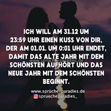 Ich Will Am 31 12 Um 23 59 Uhr Einen Kuss Von Dir Der Am 01 01 Um 0 01 Uhr Endet Damit Das Alte Jahr Mit Spruche Spruche Zitate Leben Neujahrswunsche Spruche