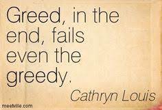 Greed, in the end, fails even the greedy. Greedy People Quotes Greed Quotes Family Quotes