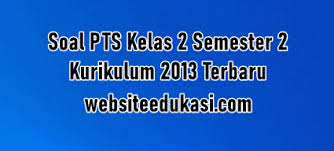 Kunci jawaban soal pendidikan agama kristen kelas 3 ulangan tengah semester ii tahun pelajaran i. Soal Pts Kelas 2 Semester 2 K13 Dan Kunci Jawaban Websiteedukasi Com