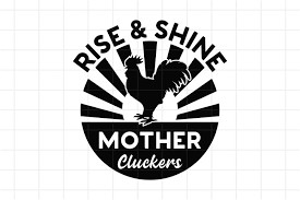 Png_files.zip contains 9 png files on transparent background (5000 px). Rooster Rise And Shine Mother Cluckers Svg Cut File Chicken 684645 Cut Files Design Bundles