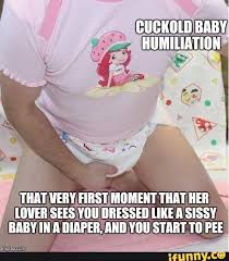 But it was a house so i was happy. Cuckold Baby Humiliation That Very First Moment That Her Lover Sees You Dressed Like A Sissy Baby In A Diaper And You Start Pee