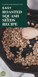 Tastiest Toasted Squash Seeds Closed Loop Cooking Recipe In 2020 Roasted Squash Seeds Butternut Squash Seeds Squash Seeds