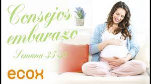 Consejos Semana 35 38 De Embarazo Youtube