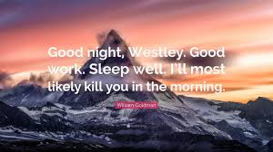 Nine of the best book quotes from westley. William Goldman Quote Good Night Westley Good Work Sleep Well I Ll Most Likely Kill You