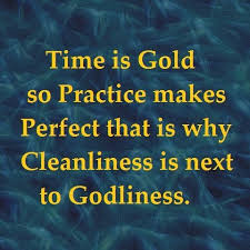 Time Is Gold So Practice Makes Perfect That Is Why Cleanliness Is Next To Godliness Quotes Cleanliness Quotes Evangelism Quotes Godliness Quotes