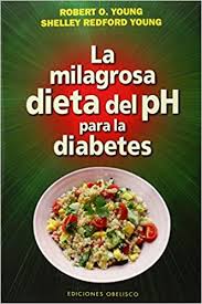 La milagrosa dieta del ph consigue tu equilibrio natural. La Milagrosa Dieta Del Ph Para La Diabetes Salud Y Vida Natural Spanish Edition Young Robert O Redford Young Shelley Ruiz Franco Juan Carlos 9788416192243 Amazon Com Books