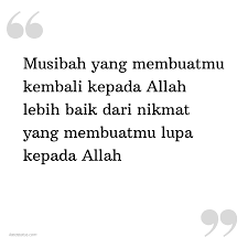 Dirilis pada 1 februari 2005. Kata Status Kata Bijak Islami Musibah Yang Membuatmu Kembali Kepada Allah Lebih Baik Dari Nikmat Yang Membuatmu Lupa Kepada Allah Katastatus Com