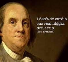 I Don T Do Cardio Cuz Real Niggaz Don T Run Ean Franklin