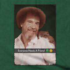 Bob Ross Need Friend T Shirt Bob Ross Bob Ross Paintings Bob Ross Quotes