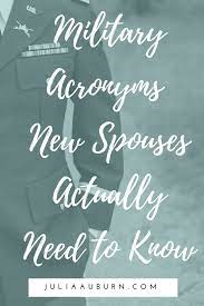 Acronyms New Army Spouses Actually Need To Know Julia Auburn Army Spouse Army Wife Life Military Spouse