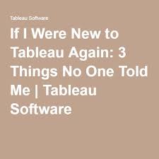If I Were New To Tableau Again 3 Things No One Told Me Data Visualization Tools Data Visualization Data Nerd