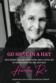 GO SH*T IN A HAT: WISE WORDS, VULGAR EXPRESSIONS AND A LITTLE BIT OF ADVICE  FROM THE ONE AND ONLY AUNTIE RO: Ferretti, Mr Chris, Wallach, Julie Rose:  9798838728807: Amazon.com: Books