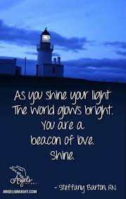 The clouds may be dark. Beacon Of Love Shine Your Light Quotable Quotes Inspirational Quotes
