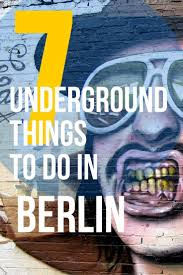 7 Underground Things To Do In Berlin Before They Go Mainstream Berlin Travel Berlin Germany Travel
