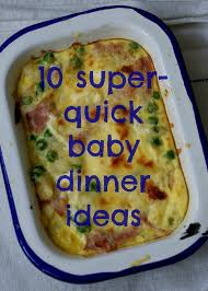 10 Super Quick Baby Dinner Ideas Everyday 30 Baby Food Recipes Baby Dinner Baby Led Weaning Recipes