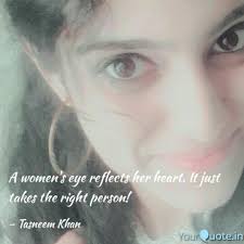 A Women S Eye Reflects He Quotes Writings By Tasneem Khan Yourquote Tasneem khan is an actress, known for tandav (2021) and secret messages (2019). quotes writings by tasneem khan