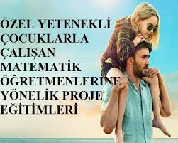 ozel yetenekli cocuklarla calisan matematik ogretmenlerine yonelik tubitak destekli proje egitimleri egitim matematik ogretmenler