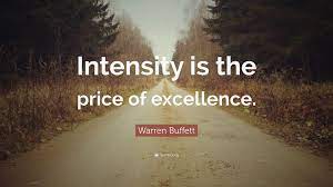 Throughout the evolution of mankind our very much primordial ancestors had one thing in common, it was ignorance. Warren Buffett Quote Intensity Is The Price Of Excellence