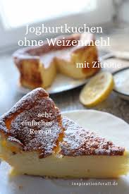 schneller joghurtkuchen mit zitronen ohne weizenmehl saftig lecker einfaches rezept fur joghurt kuchen joghurtkuchen jogh joghurt kuchen lecker rezepte