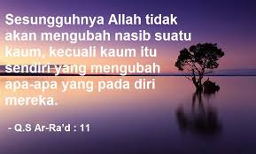 Padahal banyak sekali yang bisa kita syukuri. Allah Tidak Akan Mengubah Nasib Suatu Kaum Kecuali Kaum Tersebut Yang Mengubahnya
