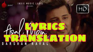 Need the translation of asal in english but even don't know the meaning? Asal Mein Lyrics In English With Translation Darshan Raval Lyrics Translaton