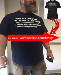 There Are Two Types Of People In This World Those Who Can Extrapolate From Incomplete Data There Are Two Types Of People In This World Incomplete Data T Shirt Popular Shirt Shirts Types Of People