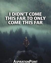 Motivational I Didn T Come This Far To Only Come This Far I Didn T Come This Far To Only Come This Far Aspirationpoint Motivational Quotes Motivation Quotes