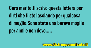 Che voi siate il partner in questione, il figlio, un parente o un amico, abbiamo pensato di lasciarvi ben 50 frasi da utilizzare in vari contesti. La Lettera Della Moglie Barzelletta Ti Strappo Na Risata