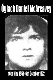 Vol. Daniel McAreavey (21) was shot and killed by the british army in  disputed circumstances at the junction of Bosnia Street and Plevna Street  in the Lower Falls area of Belfast on