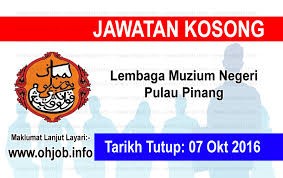 Oleh khuzairi ismail 22 jun 2021, 12:09 pm Jawatan Kosong Lembaga Muzium Negeri Pulau Pinang 07 Oktober 2016 Jawatan Kosong Kerajaan Swasta Terkini Malaysia 2021 2022