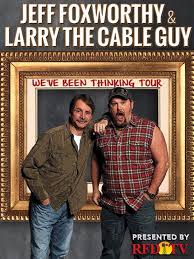 We did not find results for: Jeff Foxworthy Larry The Cable Guy We Ve Been Thinking Tv Special 2016 Imdb