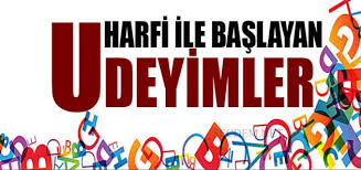 U Harfi Ile Ilgili Baslayan Deyimler Ve Anlamlari Secdem