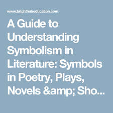 A Guide To Understanding Symbolism In Literature Symbols In Poetry Plays Novels Amp Short Stories Literature Symbols Understanding