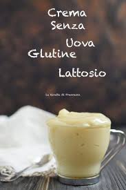 Creme per il corpo e creme per il corpo. Crema Pasticcera Senza Uova Glutine E Lattosio Le Ricette Di Francesca Pasticceria Senza Uova Ricette Dolci Senza Lievito