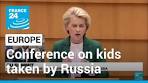Video EU's von der Leyen plans conference on kids taken by Russia ... - YouTube