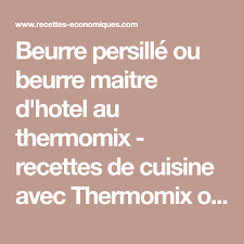 Beurre Persille Ou Beurre Maitre D Hotel Au Thermomix Recettes De Cuisine Avec Thermomix Ou Pas Recette Thermomix Recette Recettes De Cuisine Recette